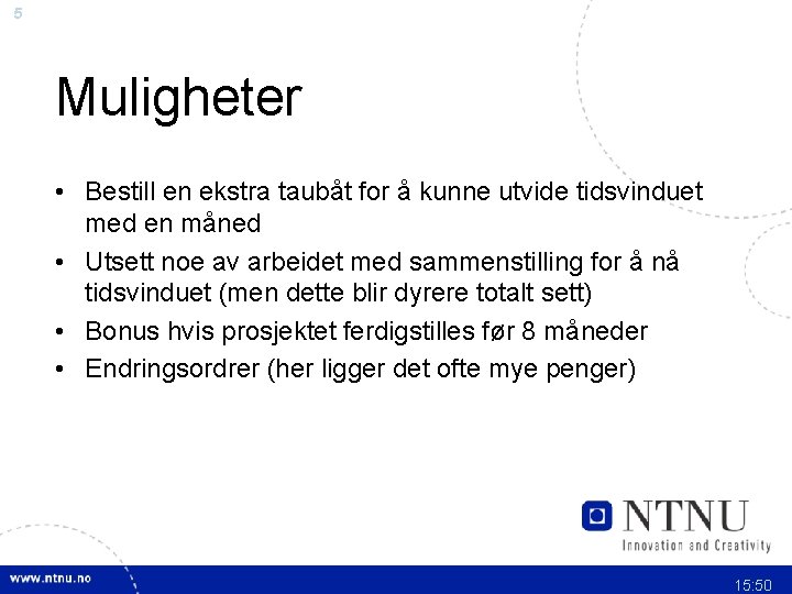 5 Muligheter • Bestill en ekstra taubåt for å kunne utvide tidsvinduet med en