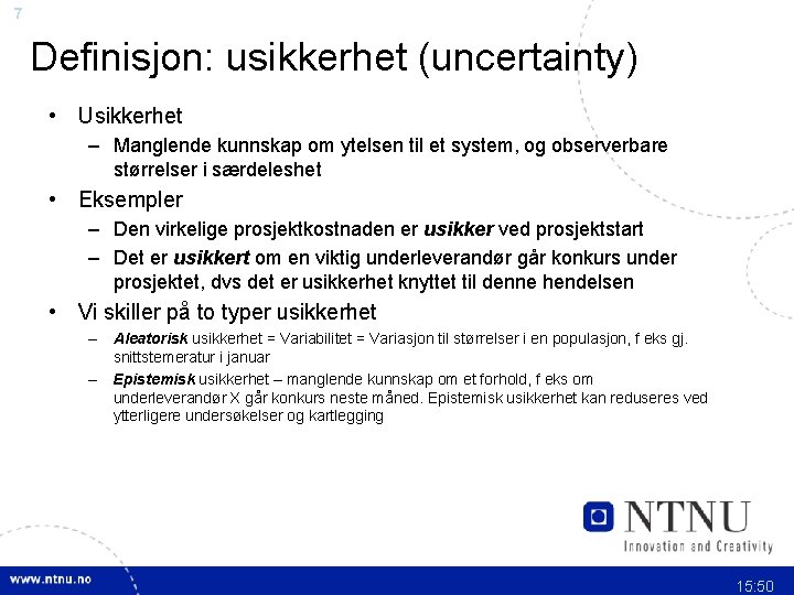 7 Definisjon: usikkerhet (uncertainty) • Usikkerhet – Manglende kunnskap om ytelsen til et system,