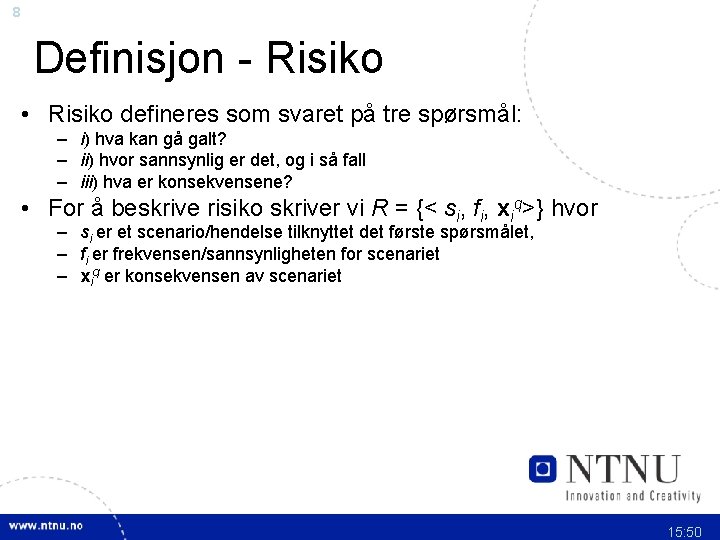 8 Definisjon - Risiko • Risiko defineres som svaret på tre spørsmål: – i)