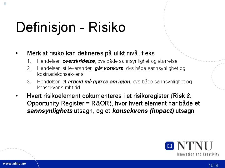 9 Definisjon - Risiko • Merk at risiko kan defineres på ulikt nivå, f