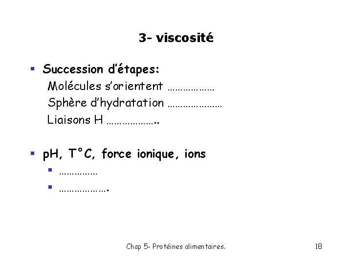 3 - viscosité § Succession d’étapes: Molécules s’orientent ……………… Sphère d’hydratation ………………… Liaisons H