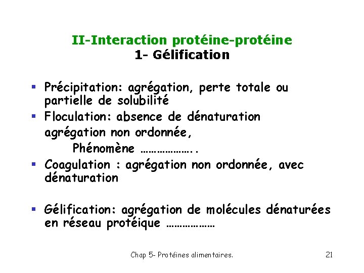 II-Interaction protéine-protéine 1 - Gélification § Précipitation: agrégation, perte totale ou partielle de solubilité