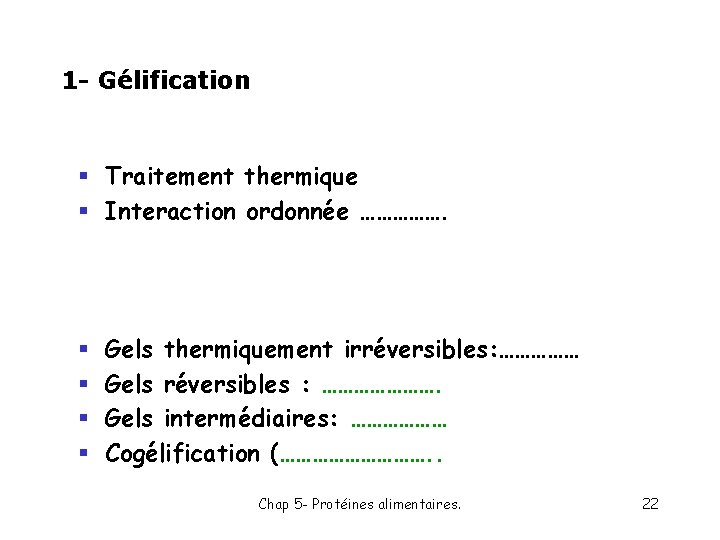 1 - Gélification § Traitement thermique § Interaction ordonnée ……………. § § Gels thermiquement