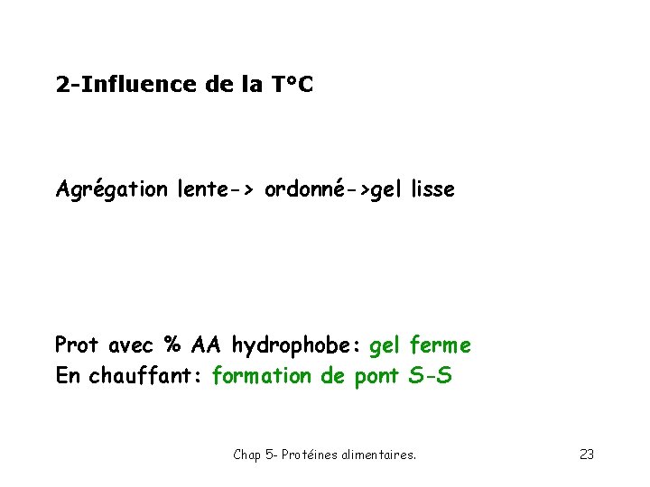 2 -Influence de la T°C Agrégation lente-> ordonné->gel lisse Prot avec % AA hydrophobe: