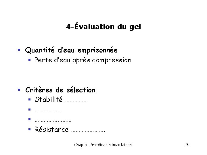 4 -Évaluation du gel § Quantité d’eau emprisonnée § Perte d’eau après compression §