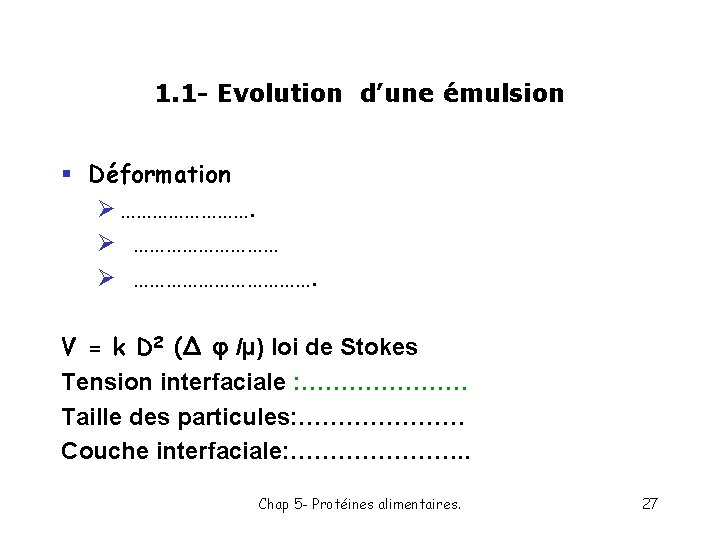 1. 1 - Evolution d’une émulsion § Déformation Ø ……………………………. V = k D