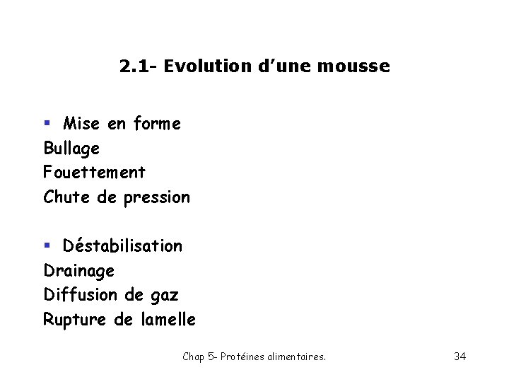 2. 1 - Evolution d’une mousse § Mise en forme Bullage Fouettement Chute de