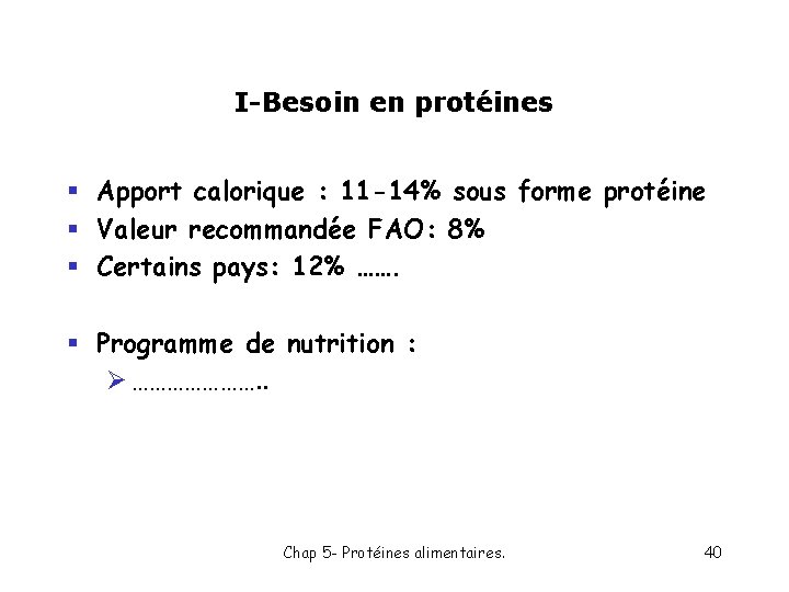 I-Besoin en protéines § Apport calorique : 11 -14% sous forme protéine § Valeur