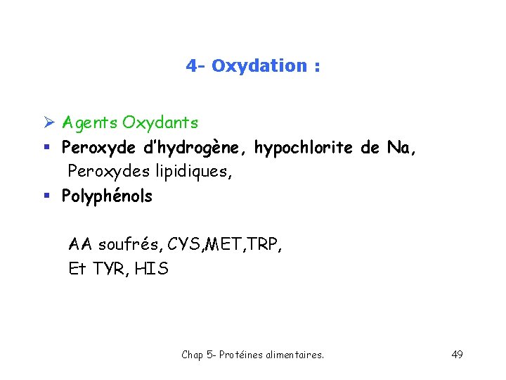 4 - Oxydation : Ø Agents Oxydants § Peroxyde d’hydrogène, hypochlorite de Na, Peroxydes