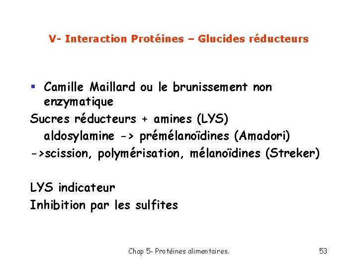 V- Interaction Protéines – Glucides réducteurs § Camille Maillard ou le brunissement non enzymatique