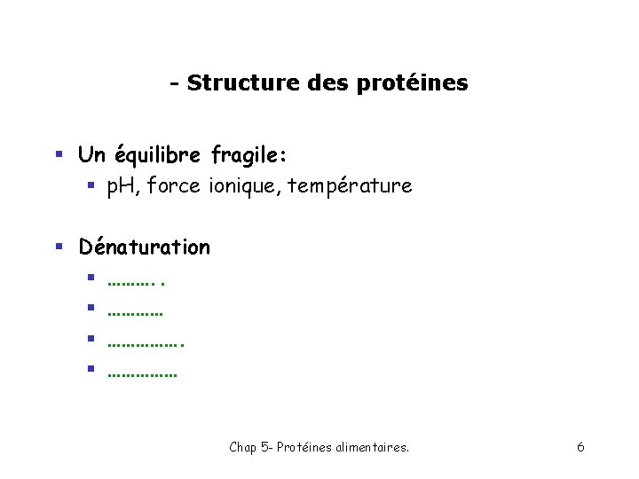 - Structure des protéines § Un équilibre fragile: § p. H, force ionique, température