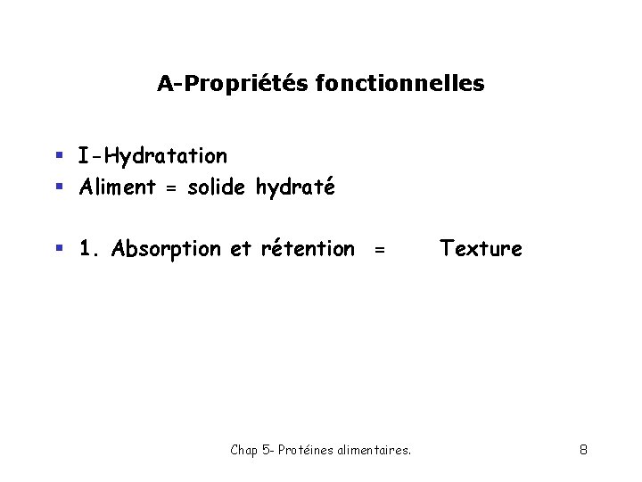 A-Propriétés fonctionnelles § I-Hydratation § Aliment = solide hydraté § 1. Absorption et rétention