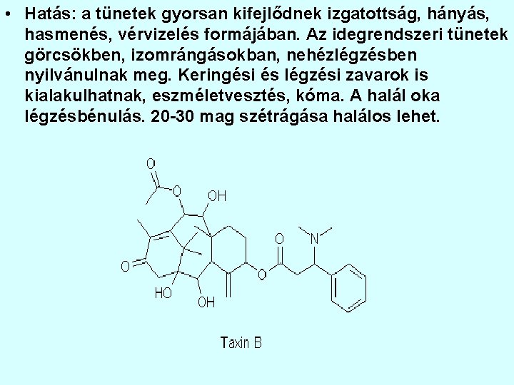  • Hatás: a tünetek gyorsan kifejlődnek izgatottság, hányás, hasmenés, vérvizelés formájában. Az idegrendszeri