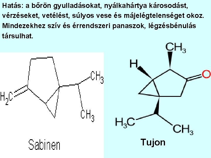 Hatás: a bőrön gyulladásokat, nyálkahártya károsodást, vérzéseket, vetélést, súlyos vese és májelégtelenséget okoz. Mindezekhez