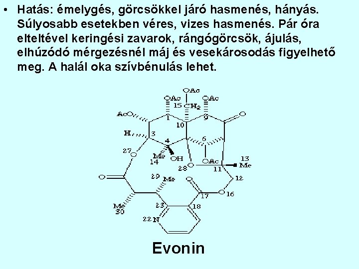  • Hatás: émelygés, görcsökkel járó hasmenés, hányás. Súlyosabb esetekben véres, vizes hasmenés. Pár