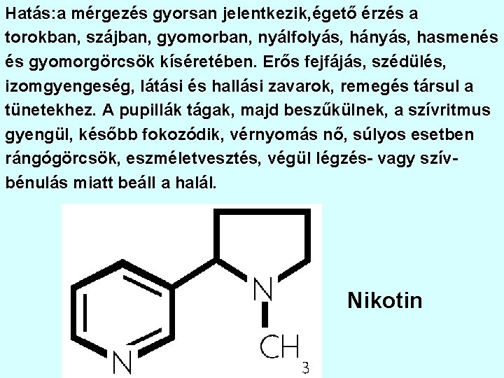 Hatás: a mérgezés gyorsan jelentkezik, égető érzés a torokban, szájban, gyomorban, nyálfolyás, hányás, hasmenés