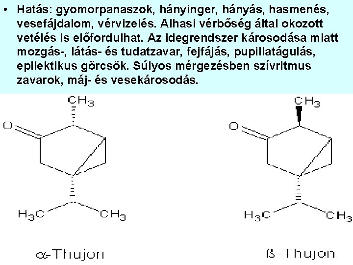  • Hatás: gyomorpanaszok, hányinger, hányás, hasmenés, vesefájdalom, vérvizelés. Alhasi vérbőség által okozott vetélés