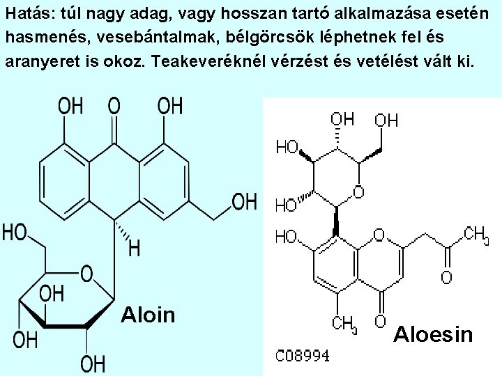 Hatás: túl nagy adag, vagy hosszan tartó alkalmazása esetén hasmenés, vesebántalmak, bélgörcsök léphetnek fel