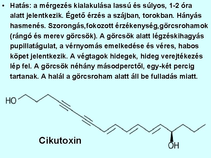  • Hatás: a mérgezés kialakulása lassú és súlyos, 1 -2 óra alatt jelentkezik.