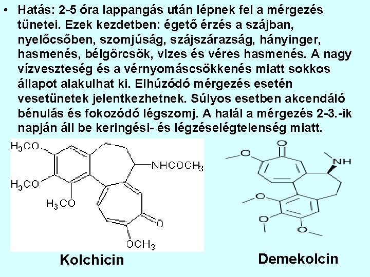  • Hatás: 2 -5 óra lappangás után lépnek fel a mérgezés tünetei. Ezek