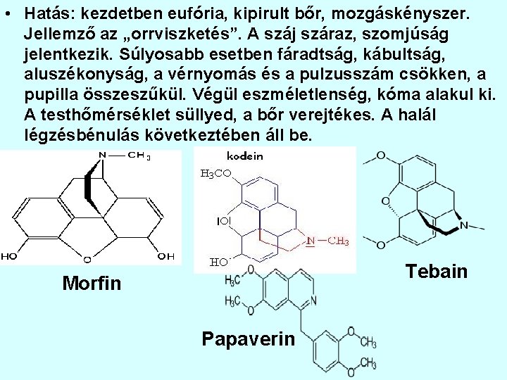  • Hatás: kezdetben eufória, kipirult bőr, mozgáskényszer. Jellemző az „orrviszketés”. A száj száraz,