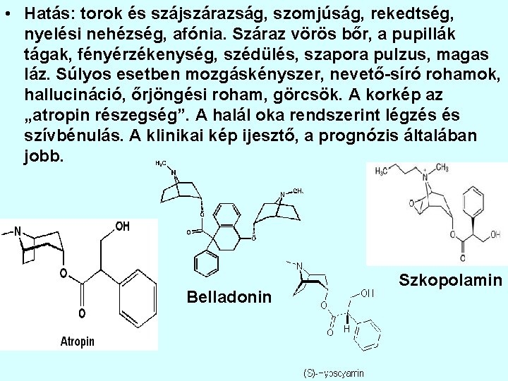  • Hatás: torok és szájszárazság, szomjúság, rekedtség, nyelési nehézség, afónia. Száraz vörös bőr,