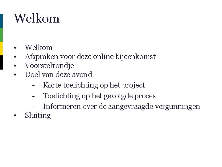 Welkom • • • Welkom Afspraken voor deze online bijeenkomst Voorstelrondje Doel van deze