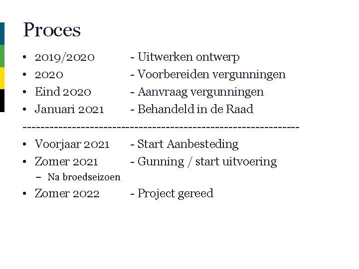 Proces • 2019/2020 - Uitwerken ontwerp • 2020 - Voorbereiden vergunningen • Eind 2020
