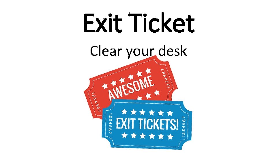 Exit Ticket Clear your desk 