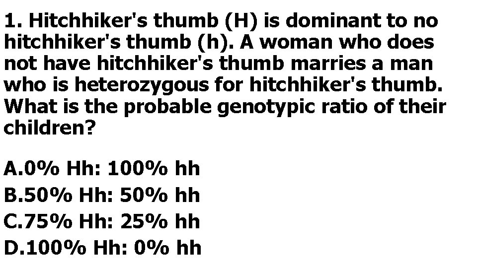 1. Hitchhiker's thumb (H) is dominant to no hitchhiker's thumb (h). A woman who
