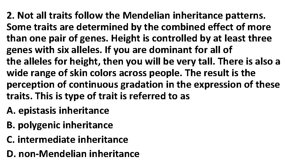 2. Not all traits follow the Mendelian inheritance patterns. Some traits are determined by