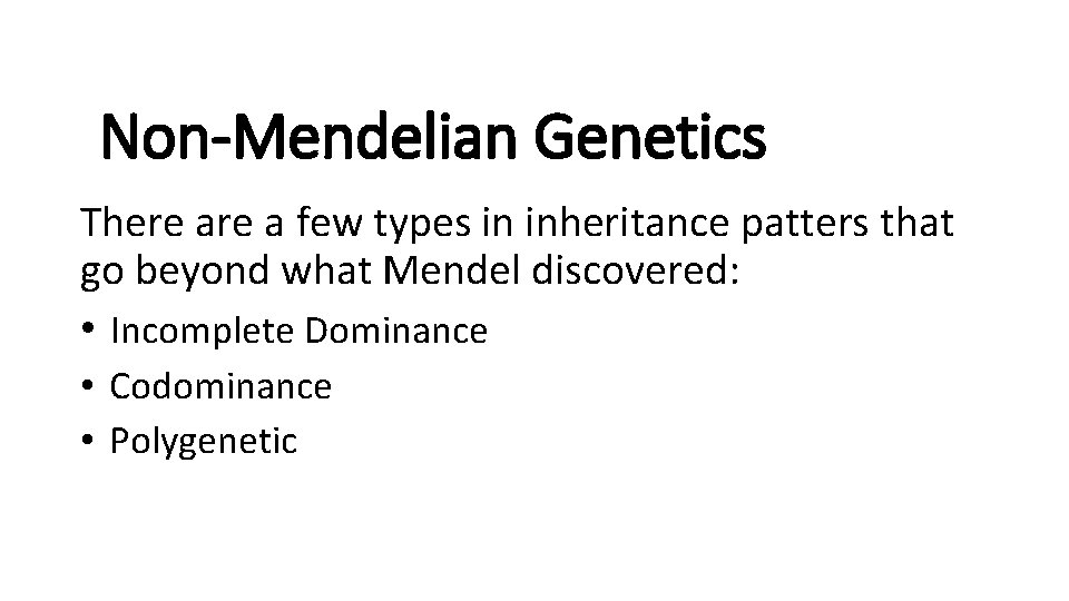 Non-Mendelian Genetics There a few types in inheritance patters that go beyond what Mendel