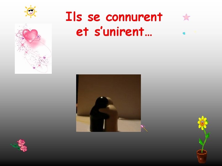 Ils se connurent et s’unirent… 