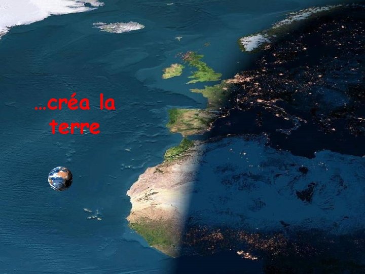 …créa la terre 