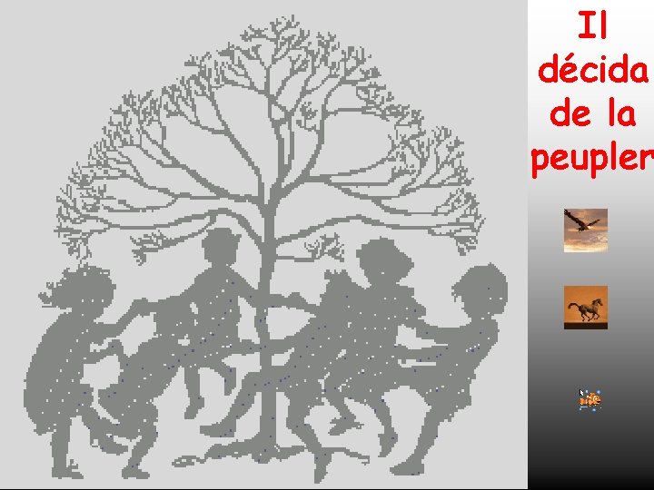 Il décida de la peupler 