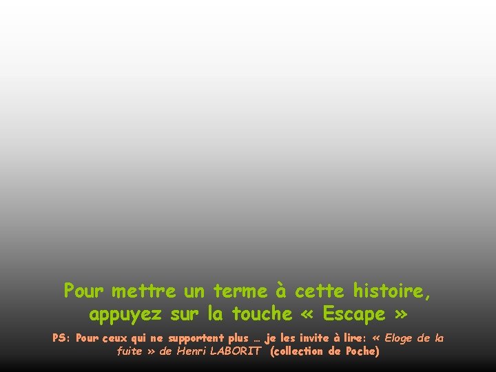 Pour mettre un terme à cette histoire, appuyez sur la touche « Escape »