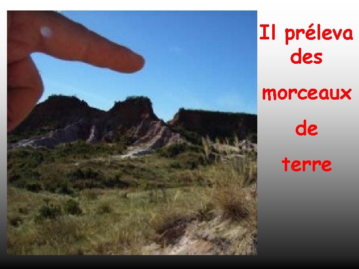 Il préleva des morceaux de terre 