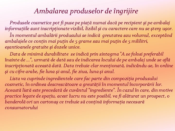 Ambalarea produselor de îngrijire Produsele cosmetice pot fi puse pe piață numai dacă pe