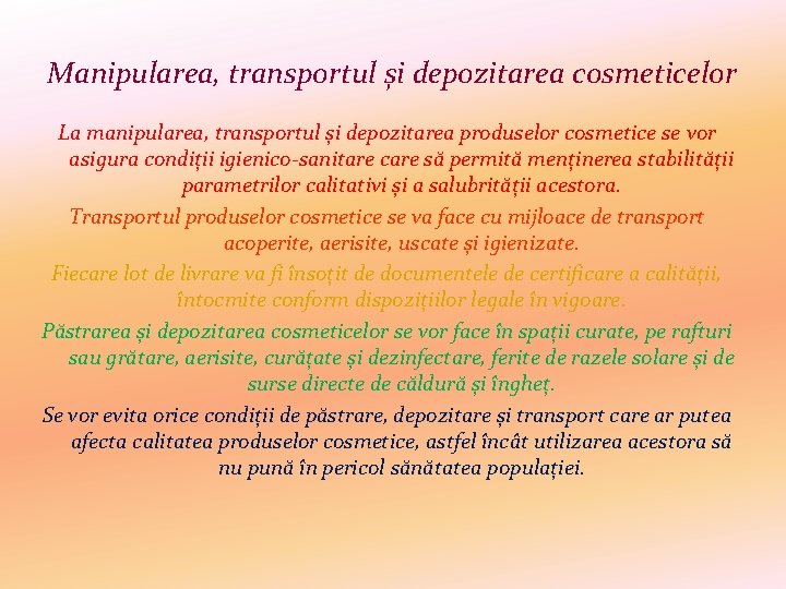 Manipularea, transportul și depozitarea cosmeticelor La manipularea, transportul și depozitarea produselor cosmetice se vor