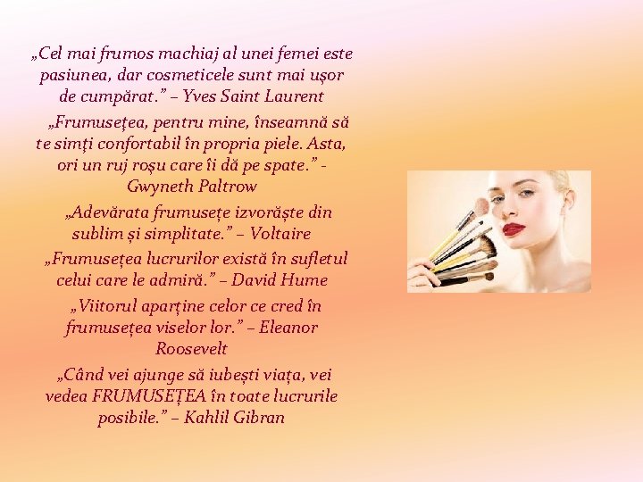 „Cel mai frumos machiaj al unei femei este pasiunea, dar cosmeticele sunt mai uşor