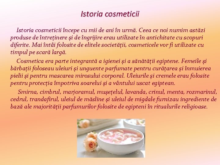 Istoria cosmeticii începe cu mii de ani în urmă. Ceea ce noi numim astăzi