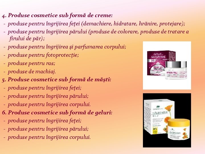4. Produse cosmetice sub formă de creme: - produse pentru îngrijirea feţei (demachiere, hidratare,