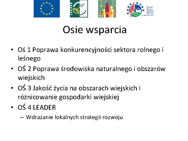 Osie wsparcia • Oś 1 Poprawa konkurencyjności sektora rolnego i leśnego • OŚ 2