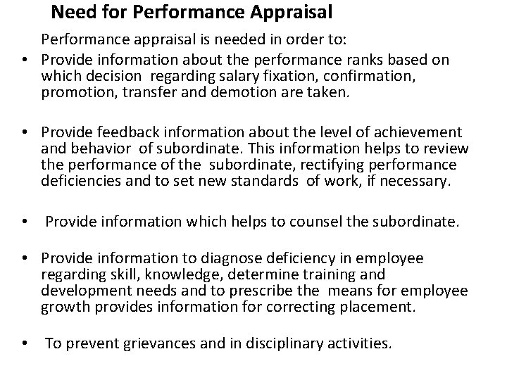Need for Performance Appraisal Performance appraisal is needed in order to: • Provide information