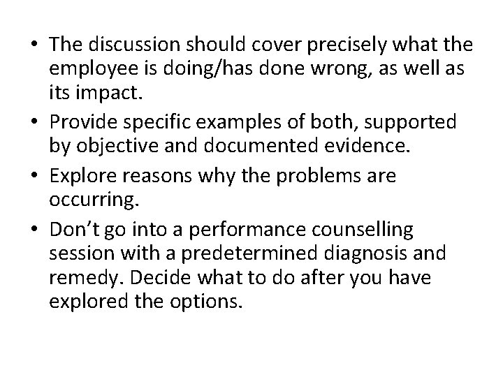  • The discussion should cover precisely what the employee is doing/has done wrong,