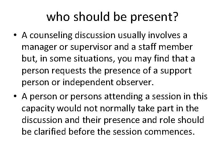 who should be present? • A counseling discussion usually involves a manager or supervisor