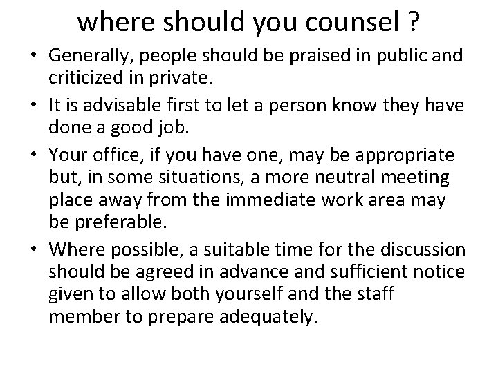 where should you counsel ? • Generally, people should be praised in public and