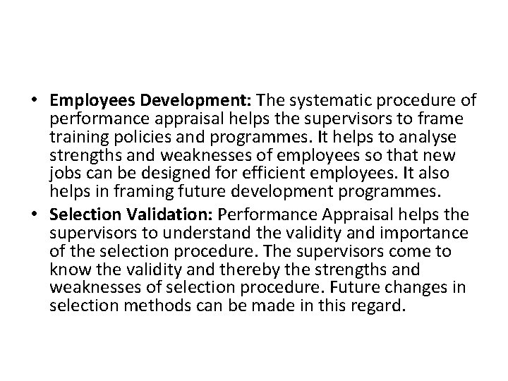  • Employees Development: The systematic procedure of performance appraisal helps the supervisors to