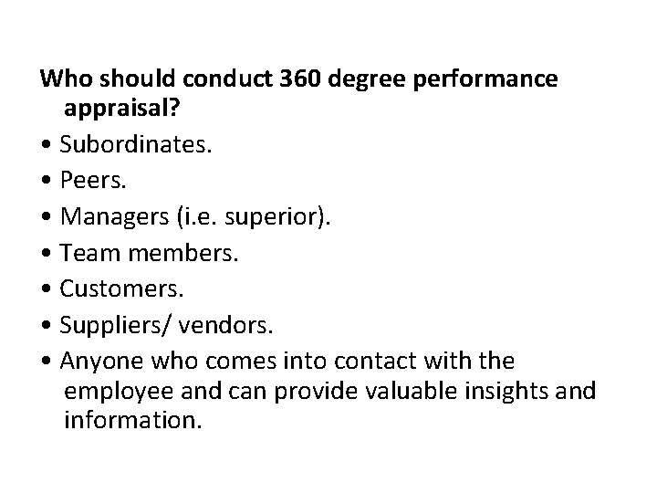 Who should conduct 360 degree performance appraisal? • Subordinates. • Peers. • Managers (i.