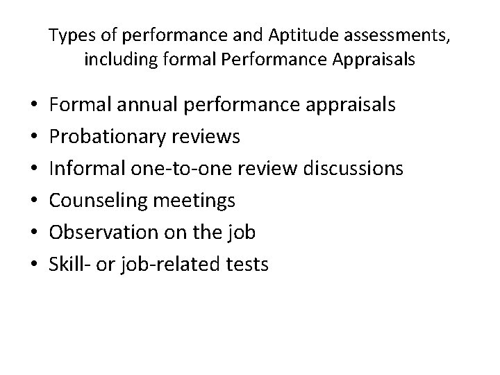 Types of performance and Aptitude assessments, including formal Performance Appraisals • • • Formal